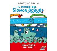 Una corsa nei tubi. Il mondo del signor Acqua