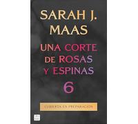 Una corte de rosas y espinas 6