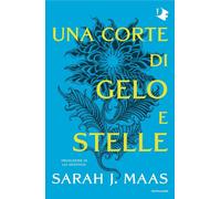 UNA CORTE DI GELO E STELLE - MAAS SARAH J. - MONDADORI