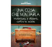 Una cosa che non parla. Intellettuali e studenti contro la scuola
