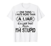 Una Cosa Che odio più di Un bugiardo è Un bugiardo Che Pensa Maglietta