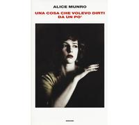 Una cosa che volevo dirti da un po' - Munro Alice