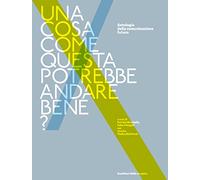 Una cosa come questa potrebbe andare bene? Antologia della comunicazione futura
