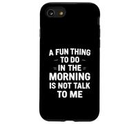 Una cosa divertente da fare al mattino non è parlare con me Custodia per iPhone SE (2020) / 7/8