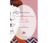 Una cosa finalmente lieta. Scritti civili e discorsi politici