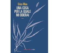 UNA COSA PER LA QUALE MI ODIERAI - MOU ERICA - FANDANGO LIBRI