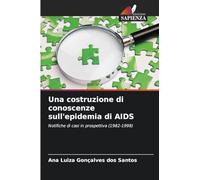 Una costruzione di conoscenze sull'epidemia di AIDS: Notifiche di casi in prospettiva (1982-1998)