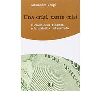 Una crisi, tante crisi. Il crollo della finanza e la malattia del mercato