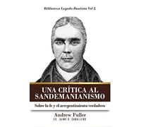 Una Critica al Sandemanianismo: Sobre la naturaleza de la Fe y el Arrepentimient