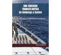 UNA CROCIERA TRANSATLANTICA Da Amburgo a Santos: L’INCANTO DELLE TRAVERSATE OCEANICHE