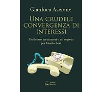 Una crudele convergenza di interessi. Un delitto, tre numeri e un segreto per Giusto Zoia