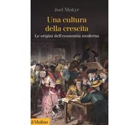 UNA CULTURA DELLA CRESCITA - MOKYR JOEL - Il Mulino