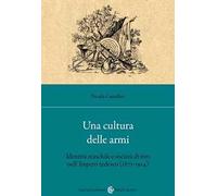 Libri Camilleri Nicola - Una Cultura Delle Armi. Identita Maschile E Societa Di