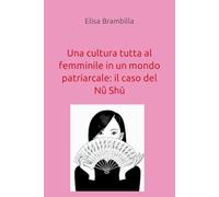 Una cultura tutta al femminile in un mondo patriarcale: il caso del Nǚ Shū