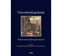 Una curiosità generosa. Studi di storia moderna per Irene Fosi