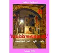 Una curiosità veneziana per volta 3: I secondi cento post ... e più ... e altro: Vol. 3