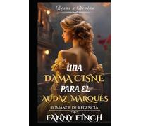 Una Dama Cisne Para El Marqués Intrépido: Romance Del Periodo Regencia