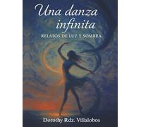 Una danza infinita: Relatos De Luz Y Sombra