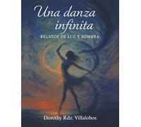 Una danza infinita: Relatos De Luz Y Sombra