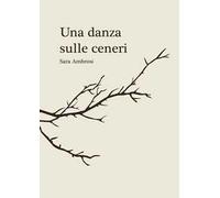 Una danza sulle ceneri. Raccolta di pensieri e poesie