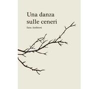 Una danza sulle ceneri. Raccolta di pensieri e poesie
