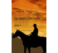 UNA DE VAQUEROS: LA GRAN CHICKEN - LIBRO 2