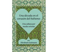 Una Década en el Corazón del Sufismo: Una Odesia por medio oriente