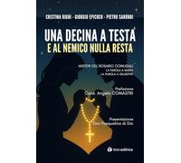 Una decina a testa e al nemico nulla resta. Misteri del rosario coniugali. La parola a Maria. La parola a Giuseppe