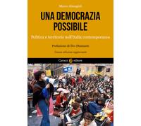 Una democrazia possibile. Politica e territorio nell'Italia contemporanea....