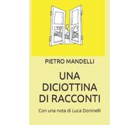 UNA DICIOTTINA DI RACCONTI: Con una nota di Luca Doninelli