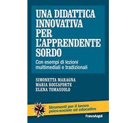 Una didattica innovativa per l'apprendente sordo. Con esempi di lezioni multimediali e tradizionali