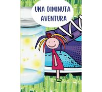 UNA DIMINUTA AVENTURA: CUENTO INFANTIL EDUCATIVO SOBRE INSECTOS, MEDIO AMBIENTE, NATURALEZA, CIENCIA FICCIÓN. PARA NIÑOS DE 3 A 6 AÑOS.