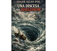 Una discesa nel Maelstrom