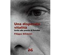 Una disperata vitalità. Invito alla poesia di Pasolini