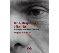 Una disperata vitalità. Invito alla poesia di Pasolini