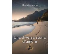Una diversa storia d'amore - Maria Iamundo