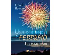 Una domenica di Febbraio (La grande festa) di Luca B. Blandino, 2017, Youcanp