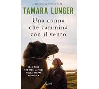 Una donna che cammina con il vento. Io e Tùje tre mesi a piedi nella steppa mongola