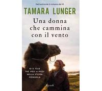 Una donna che cammina con il vento. Io e Tùje tre mesi a piedi nella steppa mongola