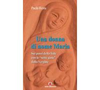Una donna di nome Maria. Sui passi della fede con le «sette gioie» della Vergine