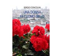 Una donna fa l'uomo bello - Cioncolini Sergio
