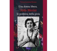 Una donna libera. Alda Merini, la poetessa della gioia - Romeo Teresa Carmine