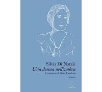 Libri Di Natale Silvia - Una Donna Nell'ombra. Le Memorie Di Gina Lombroso