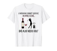 Una Donna Non può sopravvivere con Il Vino da Sola, ha Anche Bisogno di Golf Maglietta