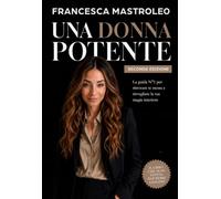 UNA DONNA POTENTE: La guida numero 1 per ritrovare te stessa e risvegliare la tua magia interiore.