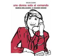 Una donna sola al comando. Marisa Bellisario, il grande sogno