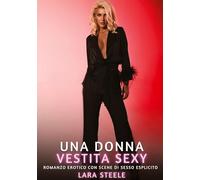 Una Donna Vestita Sexy: Romanzo Erotico con Scene di Sesso Esplicito: 314
