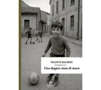 Una doppia cinta di mura - Baiardi Franco
