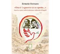 «Una è 'a guerra ca ce spetta…» Guerra e pace nella tradizione culturale di Napoli