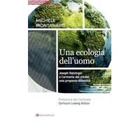 Una ecologia dell'uomo. Joseph Ratzinger e l'armonia del creato: una proposta didattica